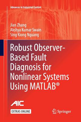 Robust Observer-Based Fault Diagnosis for Nonlinear Systems Using Matlab(r) - Zhang, Jian, and Swain, Akshya Kumar, and Nguang, Sing Kiong