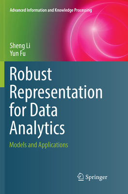 Robust Representation for Data Analytics: Models and Applications - Li, Sheng, and Fu, Yun