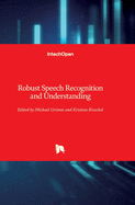 Robust Speech: Recognition and Understanding