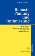 Robuste Planung Und Optimierung: Grundlagen - Konzepte Und Methoden - Experimentelle Untersuchungen