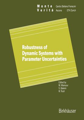 Robustness of Dynamic Systems with Parameter Uncertainties - Mansour, Mohamed (Editor), and Balemi, Silvano (Editor), and Trul, Werner (Editor)