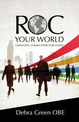 ROC Your World: Changing Communities for Good - Green, Debra