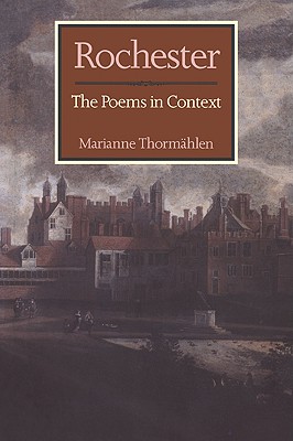 Rochester: The Poems in Context - Thormahlen, Marianne, and Thorm Hlen, Marianne