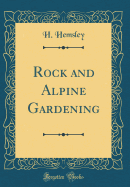 Rock and Alpine Gardening (Classic Reprint)