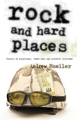 Rock and Hard Places: Travels to Backstages, Frontlines and Assorted Sideshows - Mueller, Andrew, and Vella, Andy (Designer)