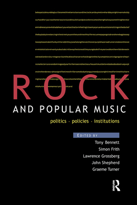 Rock and Popular Music: Politics, Policies, Institutions - Bennett, Tony (Editor), and Frith, Simon (Editor), and Grossberg, Larry (Editor)