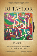 Rock and Roll is Life: Part I: The True Story of the Helium Kids by One who was there