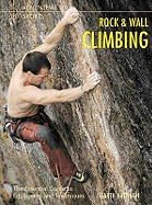 Rock and Wall Climbing: The Essential Guide to Equipment and Techniques