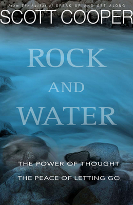 Rock and Water: The Power of Thought the Peace of Letting Go - Cooper, Scott