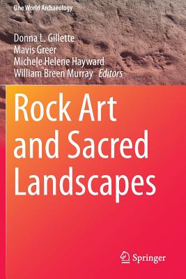 Rock Art and Sacred Landscapes - Gillette, Donna L. (Editor), and Greer, Mavis (Editor), and Helene Hayward, Michele (Editor)