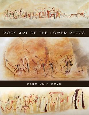 Rock Art of the Lower Pecos - Boyd, Carolyn E