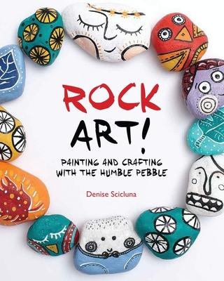Rock Art!: Painting and Crafting with the Humble Pebble - Scicluna, Denise