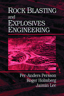 Rock Blasting and Explosives Engineering - Persson, Per A, and Lee, Jaimin
