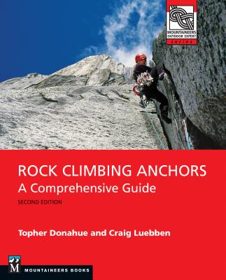 Rock Climbing Anchors, 2nd Edition: A Comprehensive Guide - Donahue, Topher, and Luebben, Craig