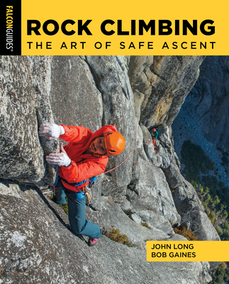 Rock Climbing: The Art of Safe Ascent - Long, John, and Gaines, Bob