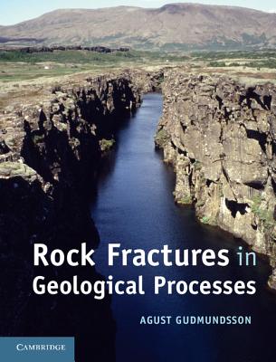 Rock Fractures in Geological Processes - Gudmundsson, Agust, Professor