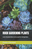 Rock Gardening Plants: Learn 35 plants that can be used for rock gardens