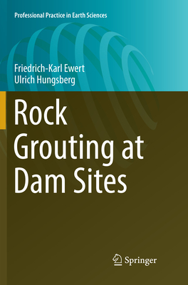 Rock Grouting at Dam Sites - Ewert, Friedrich-Karl, and Hungsberg, Ulrich