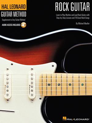 Rock Guitar Method Learn Rhythm and Lead Guitar Step-By-Step Lessons with 70 Rock Songs, Riffs, Chords, and Techniques Includes Online Audio for Play-Along and Practice - Mueller, Michael