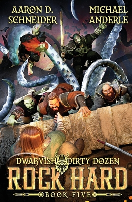 Rock Hard: Dwarvish Dirty Dozen Book 5 - Schneider, Aaron D, and Anderle, Michael