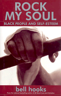Rock My Soul: Black People and Self-Esteem - Hooks, Bell