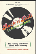 Rock 'n' Roll Is Here to Pay: The History and Politics of the Music Industry