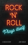 Rock 'n' Roll Plays Itself: A Screen History