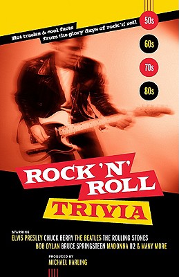 Rock 'n' Roll Trivia: A Rollicking Ride Through the Glory Days of Rock 'n' Roll - Harling, Michael
