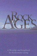 Rock of Ages: A Worship and Song Book for Retirement Living