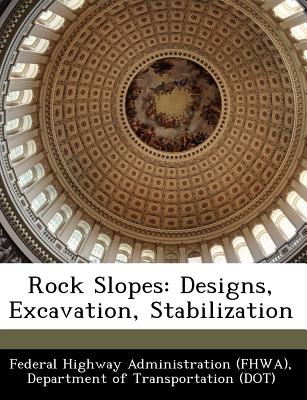 Rock Slopes: Designs, Excavation, Stabilization - Federal Highway Administration (Fhwa), D (Creator)