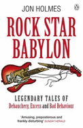 Rock Star Babylon: Jaw-dropping Tales of Debauchery and Strange Behaviour