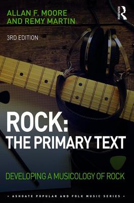 Rock: The Primary Text: Developing a Musicology of Rock - Moore, Allan F, and Martin, Remy