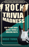 Rock Trivia Madness: 60s to 90s Rock Music Trivia & Amazing Facts