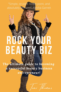 Rock Your Beauty Biz: The ultimate guide to becoming a successful beauty business entrepreneur!