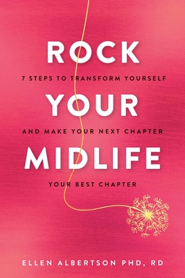 Rock Your Midlife: 7 Steps to Transform Yourself and Make Your Next Chapter Your Best Chapter - Albertson, Ellen