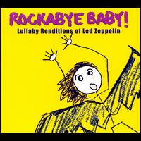 Rockabye Baby! Lullaby Renditions of Led Zeppelin - Rockabye Baby!