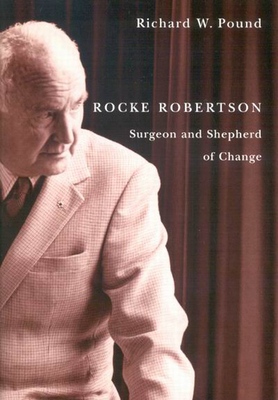 Rocke Robertson: Surgeon and Shepherd of Change - Pound, Richard W