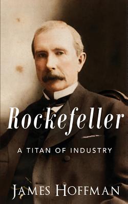Rockefeller: A Titan of Industry - Hoffman, James