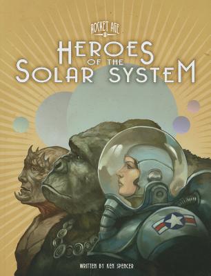 Rocket Age Heroes of the Solar System - Cubicle 7, and Spencer, Ken