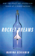 Rocket Dreams: How the Space Age Shaped Our Vision of a World Beyond