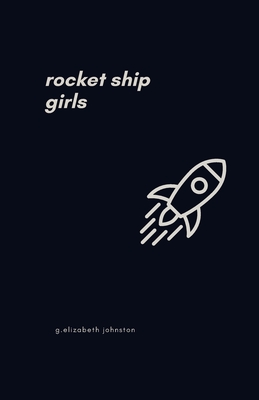 rocket ship girls - Johnston, Elizabeth