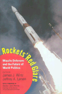Rockets' Red Glare: Missile Defense and the Future of World Politics - Wirtz, James J, and Larsen, Jeffrey A