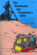 Rockhound and Prospector's Bible: A Reference and Study Guide to Rocks, Minerals, ......