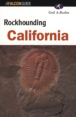 Rockhounding California - Butler, Gail A