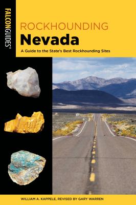 Rockhounding Nevada: A Guide to the State's Best Rockhounding Sites - Warren, Gary (Revised by), and Kappele, William A