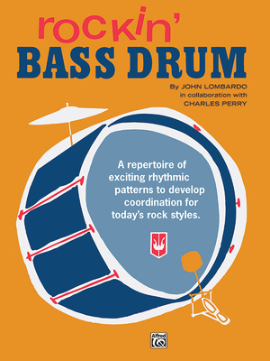 Rockin' Bass Drum, Bk 1: A Repertoire of Exciting Rhythmic Patterns to Develop Coordination for Today's Rock Styles - Lombardo, John, and Perry, Charles