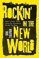 Rockin' in the New World: Taking Your Band from the Basement to the Big Time