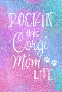 Rockin This Corgi Mom Life: Corgi Dog Notebook Journal for Dog Moms with Cute Dog Paw Print Pages Great Notepad for Shopping Lists, Daily Diary, To Do List, Dog Mom Gifts or Present for Dog Lovers