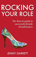 Rocking Your Role: The 'How To' Guide to Success for Female Breadwinners
