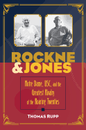 Rockne and Jones: Notre Dame, Usc, and the Greatest Rivalry of the Roaring Twenties